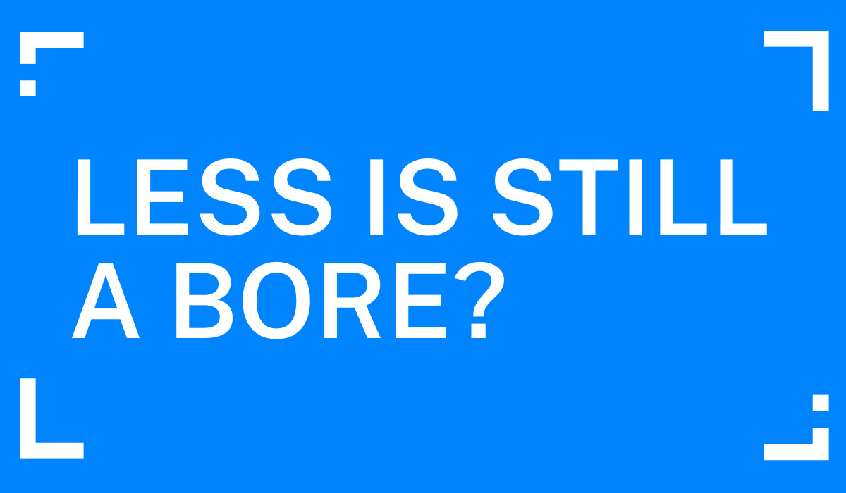 blog image of less is still a bore.